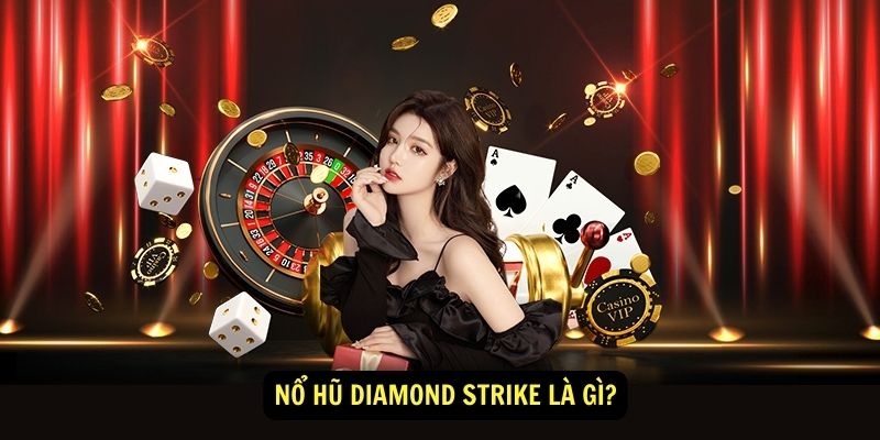 Tìm Hiểu Về Game Nổ Hũ Diamond Strike Tại Hitclub 8 No Hu Diamond Strike La Gi