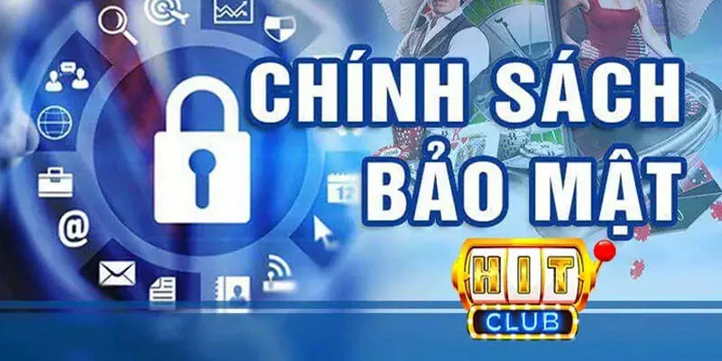 chính sách bảo mật tại Hitclub chính sách bảo mật tại Hitclub